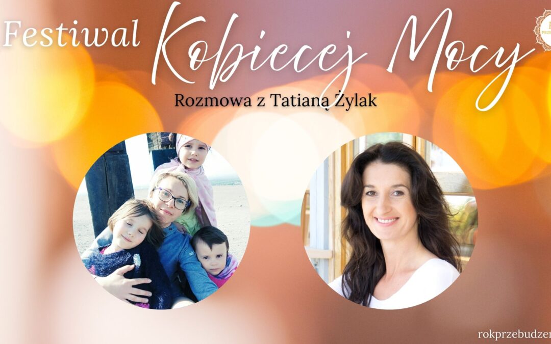 Festiwal Kobiecej Mocy – rozmowa z&nbsp;Tatianą Żylak
