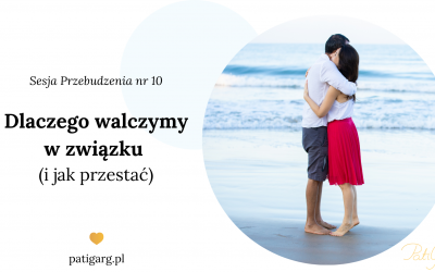 Dlaczego walczymy w&nbsp;związku (Sesja Przebudzenia nr&nbsp;10)