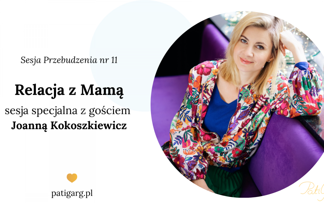 Relacja z Mamą – sesja specjalna z Joanną Kokoszkiewicz (Sesja Przebudzenia nr 11)