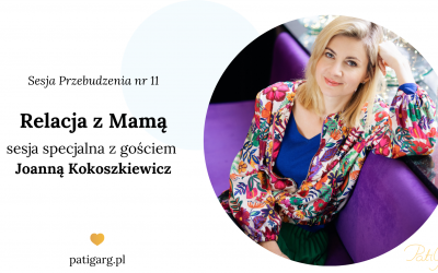 Relacja z&nbsp;Mamą – sesja specjalna z&nbsp;Joanną Kokoszkiewicz (Sesja Przebudzenia nr&nbsp;11)