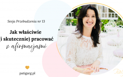 Jak właściwie (i&nbsp;skutecznie) pracować z&nbsp;afirmacjami (sesja przebudzenia nr&nbsp;13)