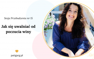 Jak się uwalniać od&nbsp;poczucia winy (sesja przebudzenia nr&nbsp;15)