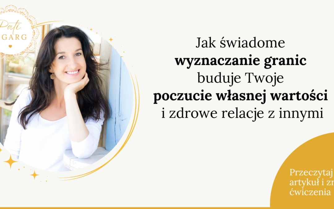 Jak świadome wyznaczanie granic buduje Twoje poczucie własnej wartości i zdrowe relacje z innymi
